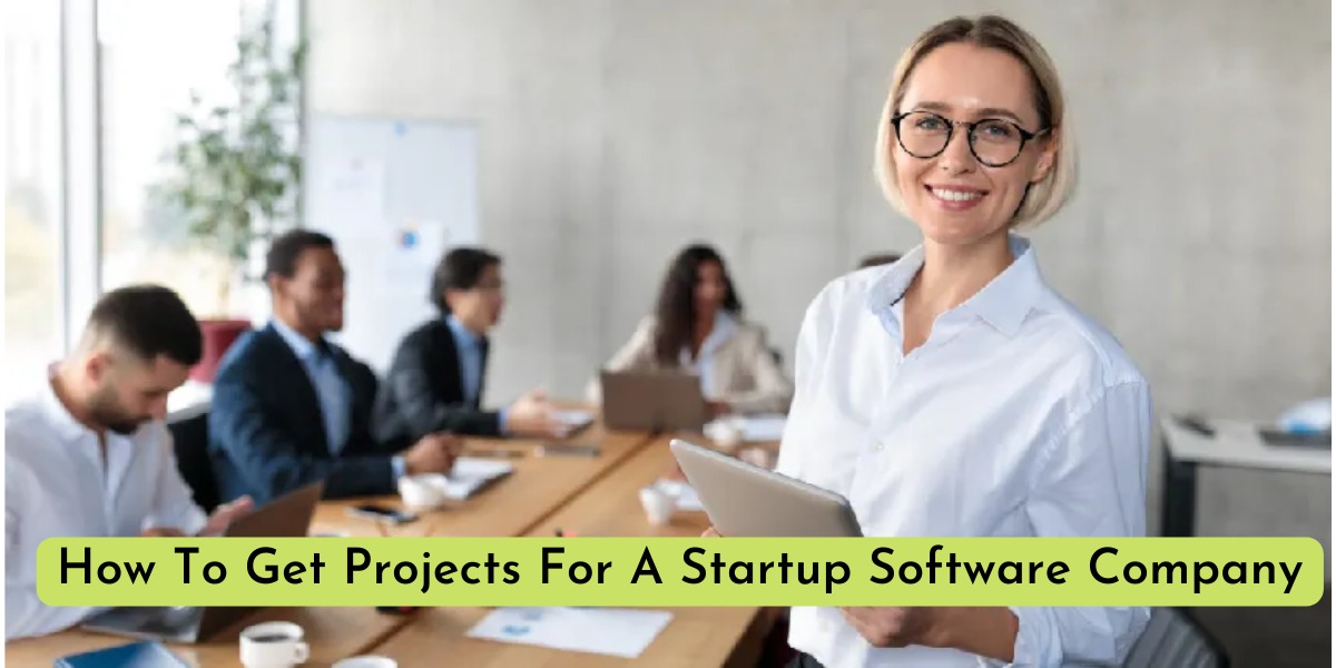 How To Get Projects For A Startup Software Company